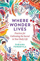 book cover: Where Wonder Lives: Practices for Cultivating the Sacred in Your Daily Life by Fabiana Fondevila